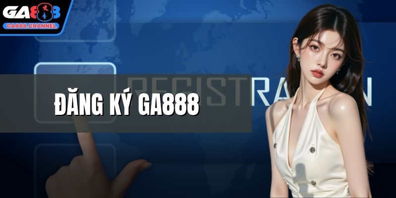 Đăng ký GA888