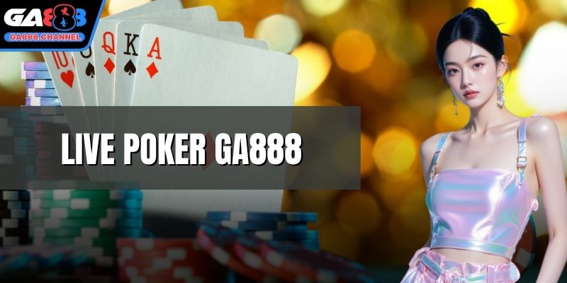 Live poker GA888