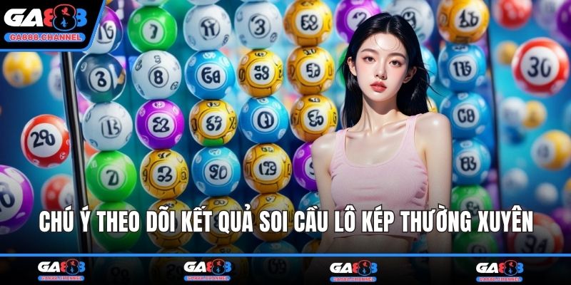 Chú ý theo dõi kết quả soi cầu lô kép thường xuyên