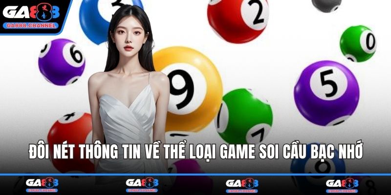 Đôi nét thông tin về thể loại game soi cầu bạc nhớ