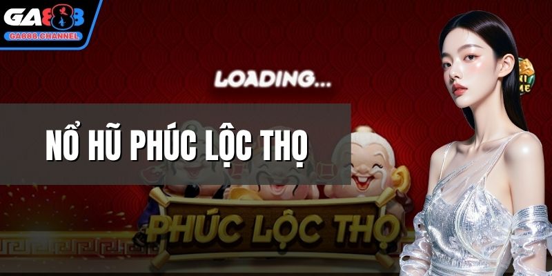 nổ hũ phúc lộc thọ